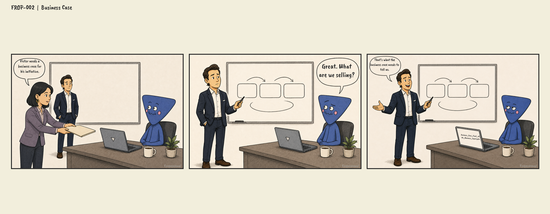 Three-panel Fropessional comic. The Manager asks Frop to create a business case for Victor's initiative; Victor cannot say what they are selling and says the business case needs to tell them.